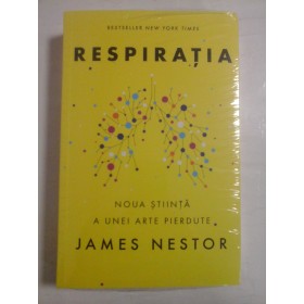   RESPIRATIA  * NOUA  STIINTA  A  UNEI  ARTE  PIERDUTE  -  JAMES  NESTOR  - (sigilata/noua)